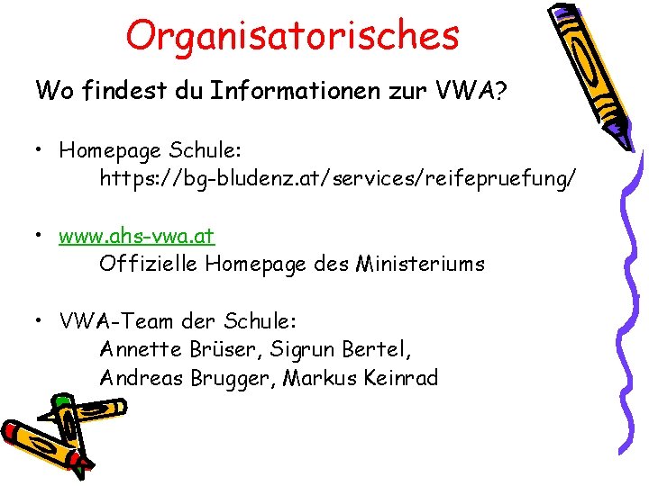 Organisatorisches Wo findest du Informationen zur VWA? • Homepage Schule: https: //bg-bludenz. at/services/reifepruefung/ •