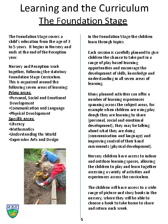 Learning and the Curriculum The Foundation Stage covers a child’s education from the age