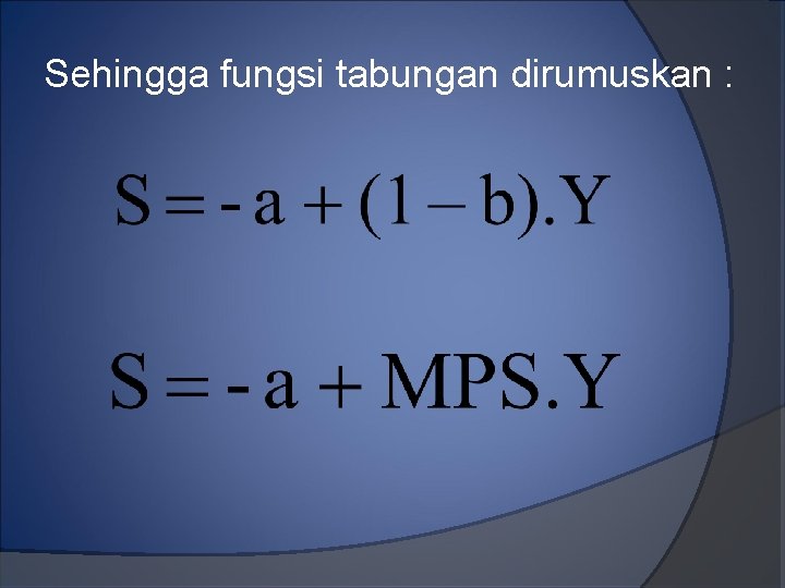 Sehingga fungsi tabungan dirumuskan : 