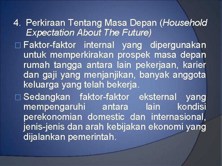 4. Perkiraan Tentang Masa Depan (Household Expectation About The Future) � Faktor-faktor internal yang