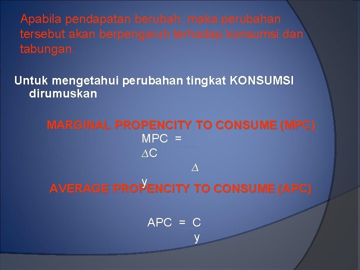 Apabila pendapatan berubah, maka perubahan tersebut akan berpengaruh terhadap konsumsi dan tabungan. Untuk mengetahui