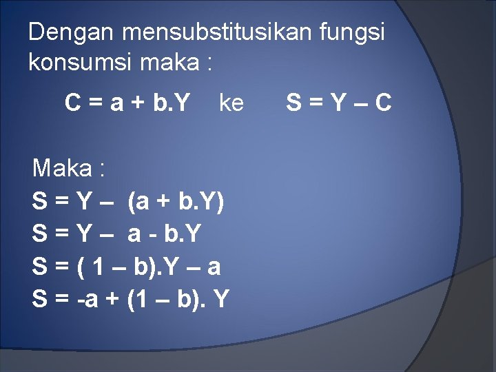 Dengan mensubstitusikan fungsi konsumsi maka : C = a + b. Y ke Maka