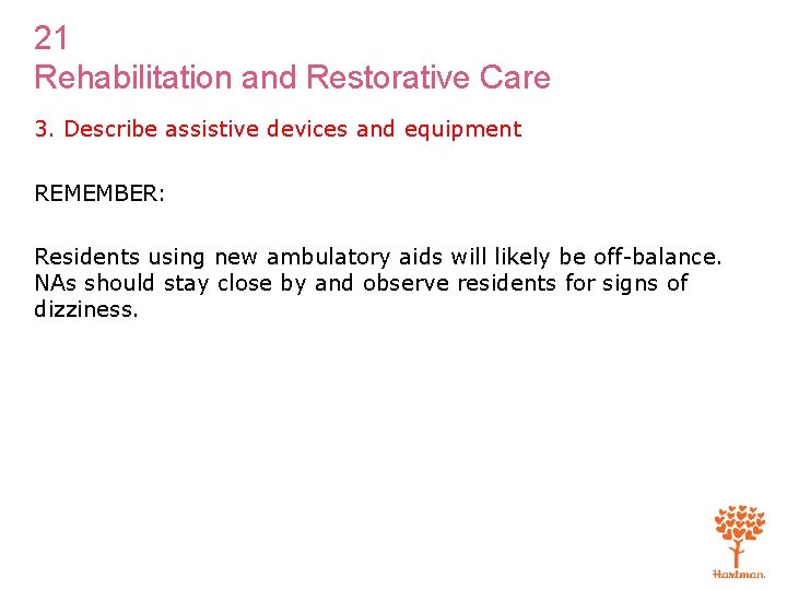 21 Rehabilitation and Restorative Care 3. Describe assistive devices and equipment REMEMBER: Residents using