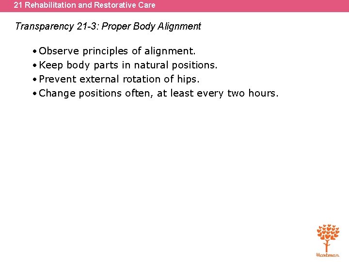 21 Rehabilitation and Restorative Care Transparency 21 -3: Proper Body Alignment • Observe principles