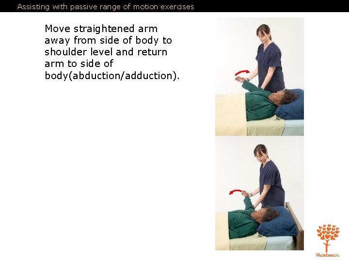 Assisting with passive range of motion exercises Move straightened arm away from side of