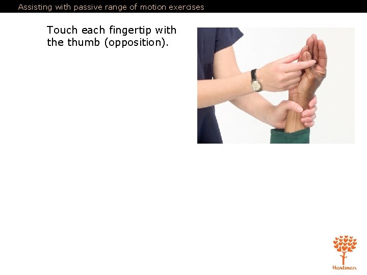 Assisting with passive range of motion exercises Touch each fingertip with the thumb (opposition).