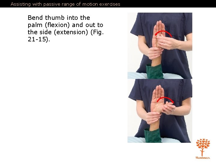 Assisting with passive range of motion exercises Bend thumb into the palm (flexion) and