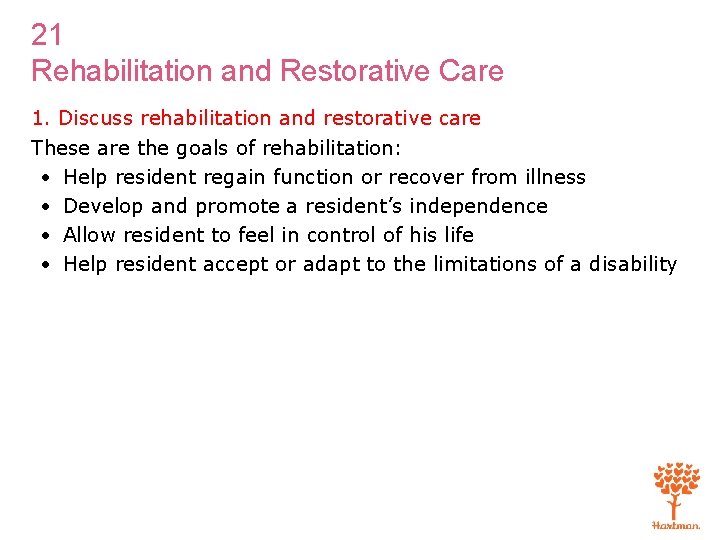 21 Rehabilitation and Restorative Care 1. Discuss rehabilitation and restorative care These are the