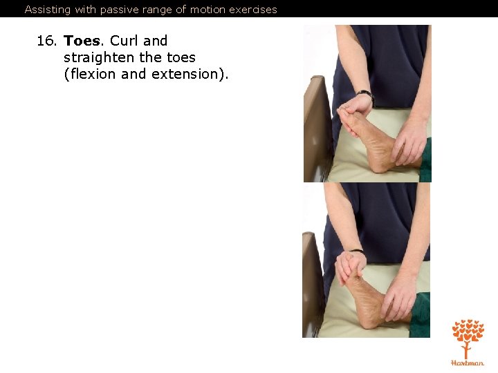 Assisting with passive range of motion exercises 16. Toes. Curl and straighten the toes