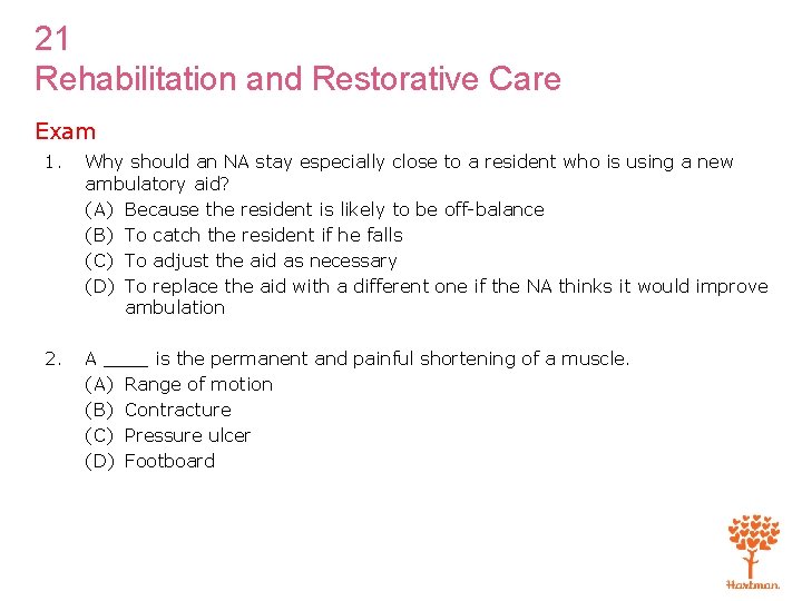 21 Rehabilitation and Restorative Care Exam 1. Why should an NA stay especially close