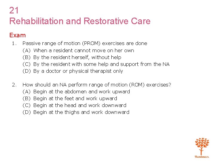 21 Rehabilitation and Restorative Care Exam 1. Passive range of motion (PROM) exercises are