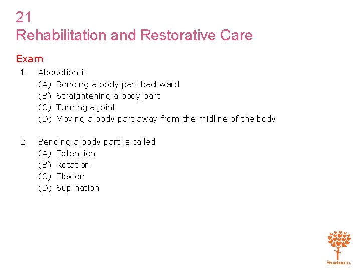 21 Rehabilitation and Restorative Care Exam 1. Abduction is (A) Bending a body part