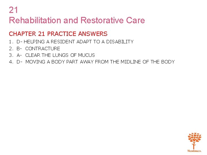 21 Rehabilitation and Restorative Care CHAPTER 21 PRACTICE ANSWERS 1. 2. 3. 4. DBAD-