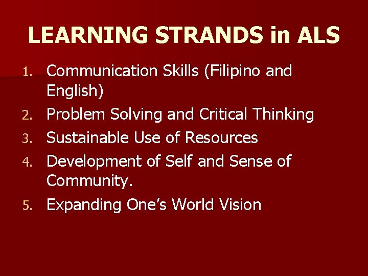 LEARNING STRANDS in ALS 1. 2. 3. 4. 5. Communication Skills (Filipino and English)