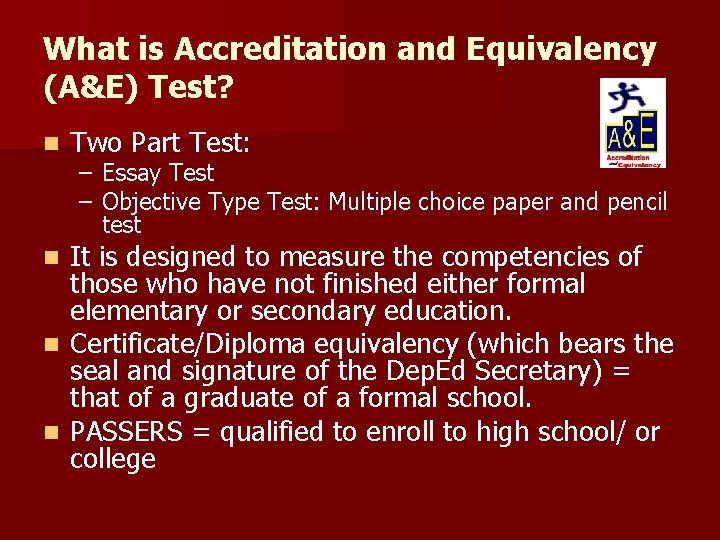 What is Accreditation and Equivalency (A&E) Test? n Two Part Test: – Essay Test
