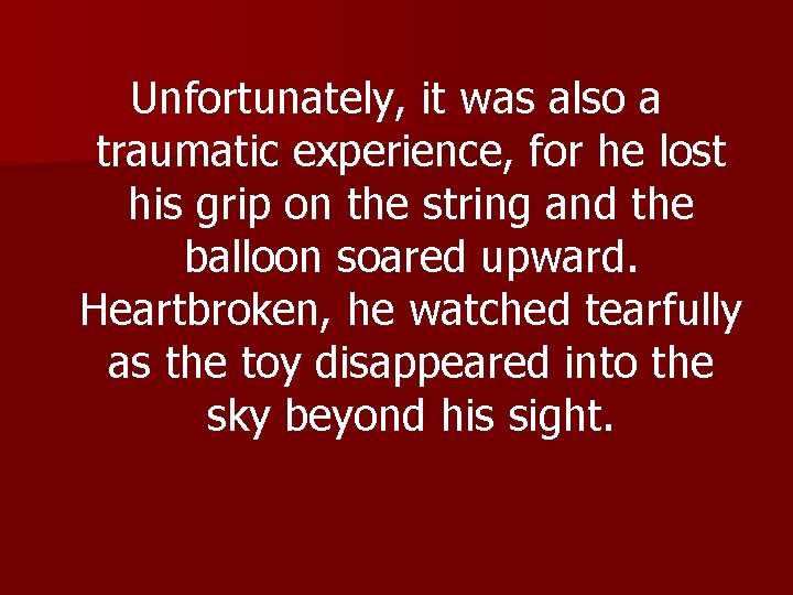 Unfortunately, it was also a traumatic experience, for he lost his grip on the