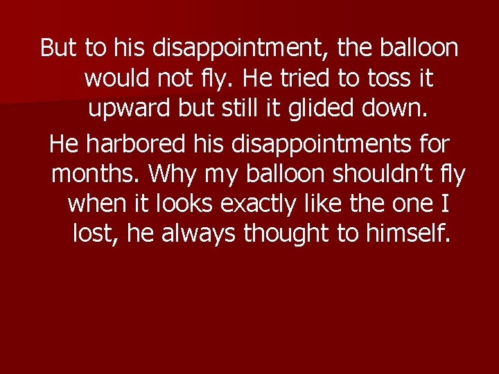 But to his disappointment, the balloon would not fly. He tried to toss it