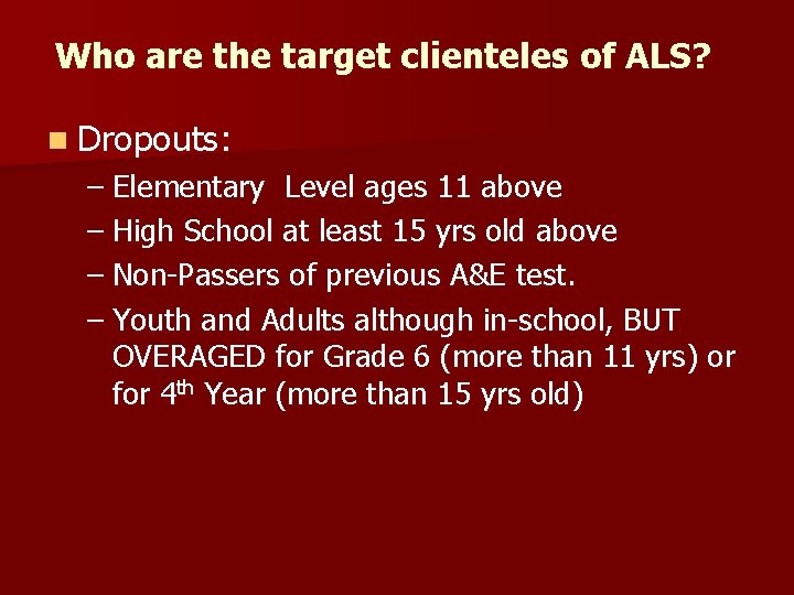 Who are the target clienteles of ALS? n Dropouts: – Elementary Level ages 11