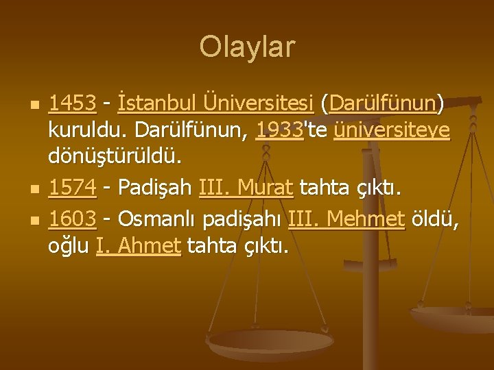 Olaylar n n n 1453 - İstanbul Üniversitesi (Darülfünun) kuruldu. Darülfünun, 1933'te üniversiteye dönüştürüldü.