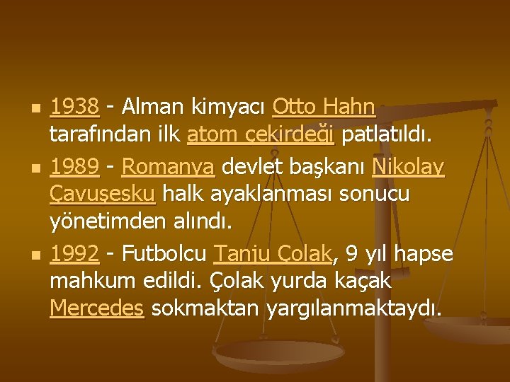 n n n 1938 - Alman kimyacı Otto Hahn tarafından ilk atom çekirdeği patlatıldı.