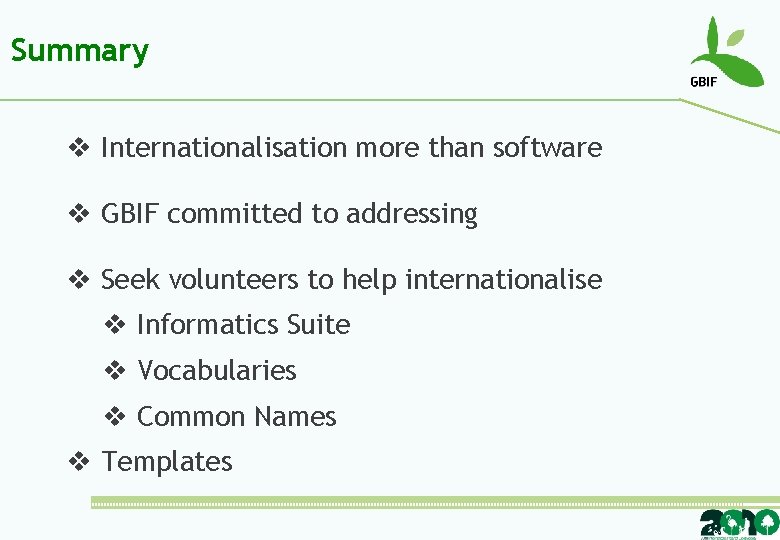 Summary v Internationalisation more than software v GBIF committed to addressing v Seek volunteers