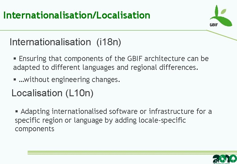 Internationalisation/Localisation Internationalisation (i 18 n) § Ensuring that components of the GBIF architecture can