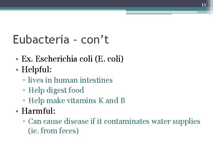 11 Eubacteria – con’t • Ex. Escherichia coli (E. coli) • Helpful: ▫ lives