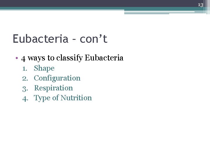 13 Eubacteria – con’t • 4 ways to classify Eubacteria 1. 2. 3. 4.