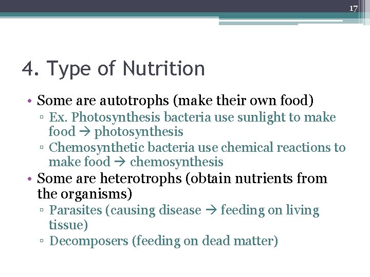 17 4. Type of Nutrition • Some are autotrophs (make their own food) ▫