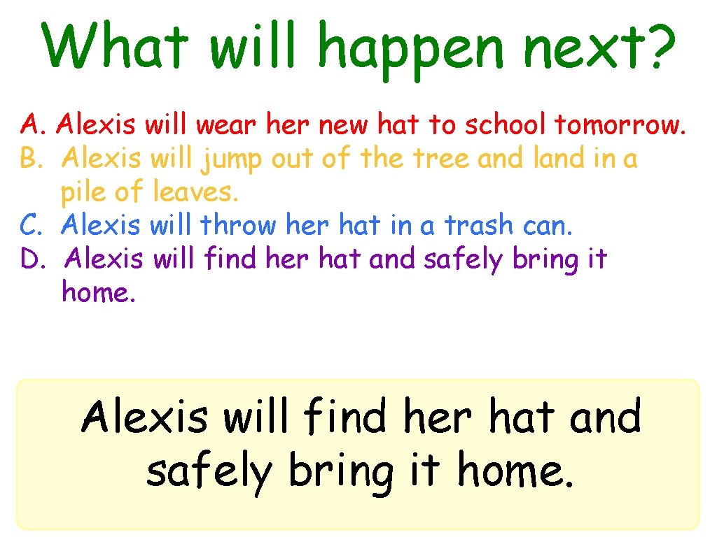 What will happen next? A. Alexis will wear her new hat to school tomorrow.