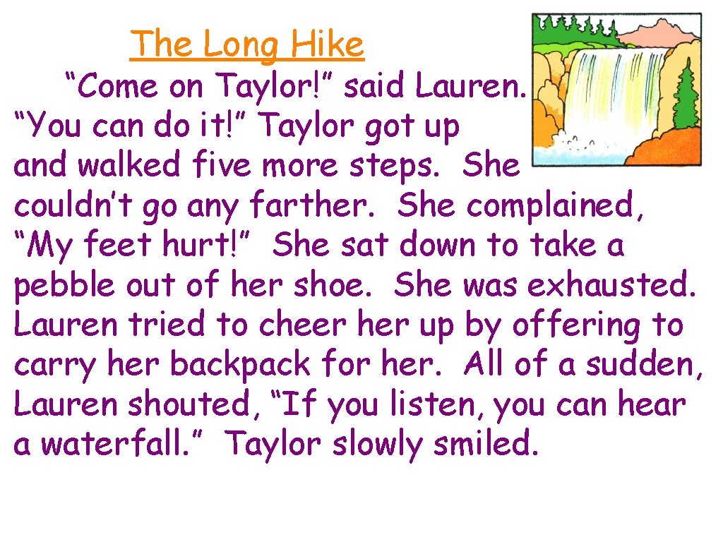 The Long Hike “Come on Taylor!” said Lauren. “You can do it!” Taylor got