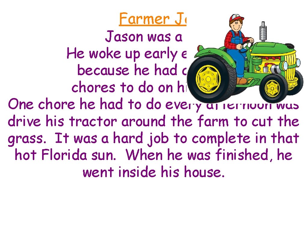 Farmer Jason was a farmer. He woke up early everyday because he had a