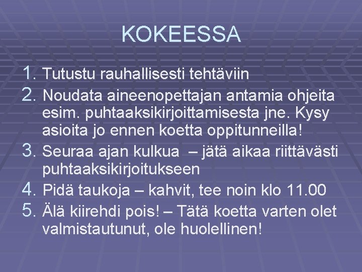 KOKEESSA 1. Tutustu rauhallisesti tehtäviin 2. Noudata aineenopettajan antamia ohjeita esim. puhtaaksikirjoittamisesta jne. Kysy