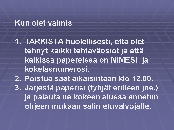 Kun olet valmis 1. TARKISTA huolellisesti, että olet tehnyt kaikki tehtäväosiot ja että kaikissa