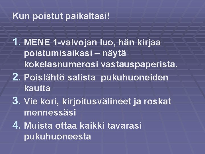 Kun poistut paikaltasi! 1. MENE 1 -valvojan luo, hän kirjaa poistumisaikasi – näytä kokelasnumerosi