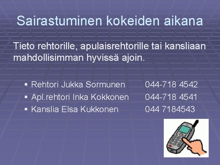 Sairastuminen kokeiden aikana Tieto rehtorille, apulaisrehtorille tai kansliaan mahdollisimman hyvissä ajoin. § Rehtori Jukka