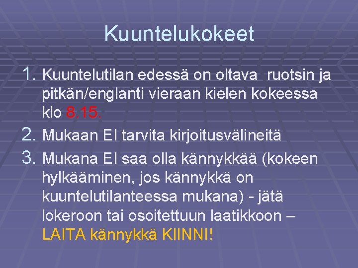 Kuuntelukokeet 1. Kuuntelutilan edessä on oltava ruotsin ja pitkän/englanti vieraan kielen kokeessa klo 8.