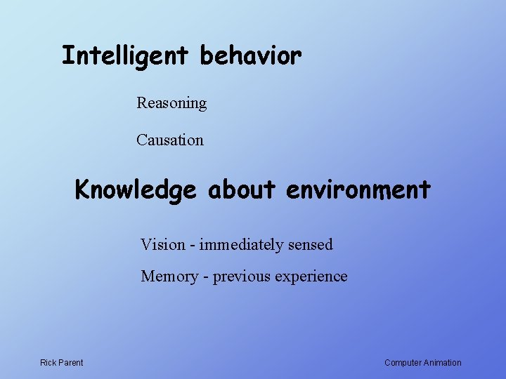 Intelligent behavior Reasoning Causation Knowledge about environment Vision - immediately sensed Memory - previous