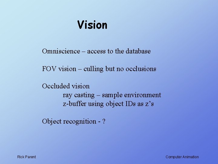 Vision Omniscience – access to the database FOV vision – culling but no occlusions