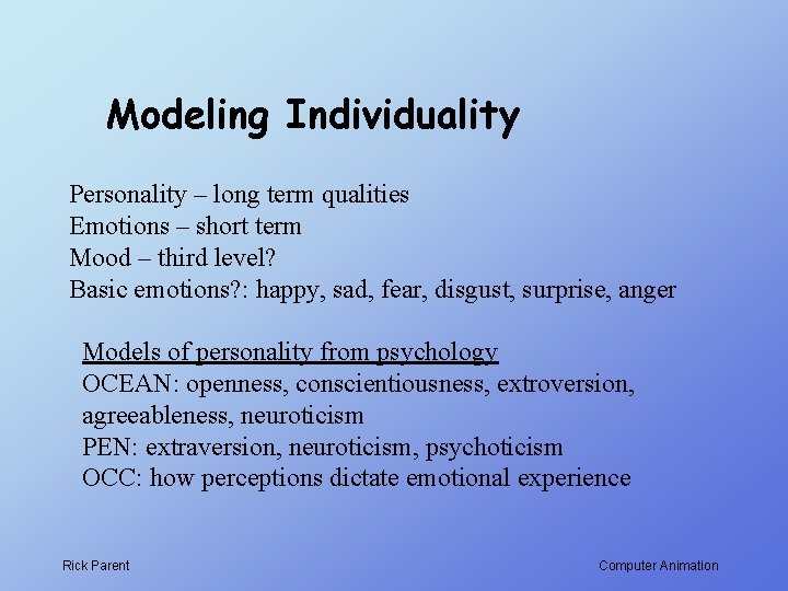 Modeling Individuality Personality – long term qualities Emotions – short term Mood – third