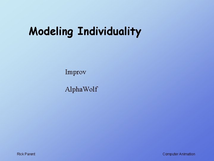 Modeling Individuality Improv Alpha. Wolf Rick Parent Computer Animation 