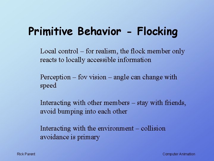 Primitive Behavior - Flocking Local control – for realism, the flock member only reacts