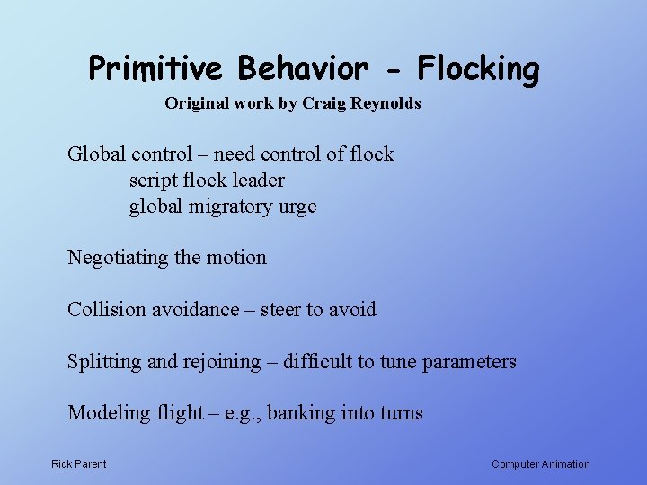 Primitive Behavior - Flocking Original work by Craig Reynolds Global control – need control