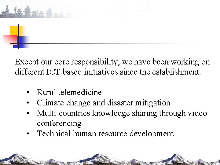 Except our core responsibility, we have been working on different ICT based initiatives since