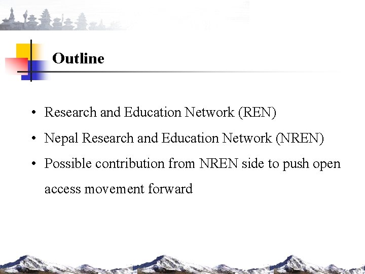 Outline • Research and Education Network (REN) • Nepal Research and Education Network (NREN)