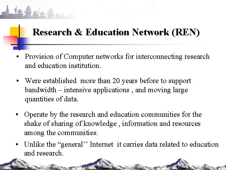 Research & Education Network (REN) • Provision of Computer networks for interconnecting research and