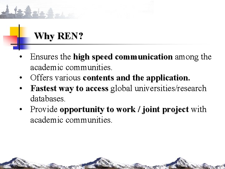 Why REN? • Ensures the high speed communication among the academic communities. • Offers