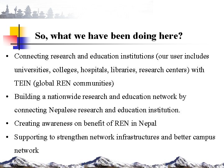 So, what we have been doing here? • Connecting research and education institutions (our