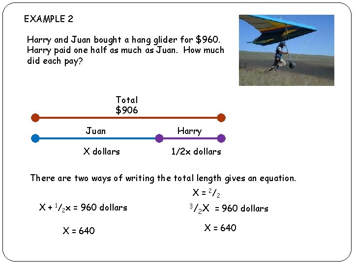 EXAMPLE 2 Harry and Juan bought a hang glider for $960. Harry paid one