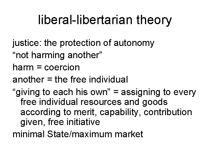 liberal-libertarian theory justice: the protection of autonomy “not harming another” harm = coercion another